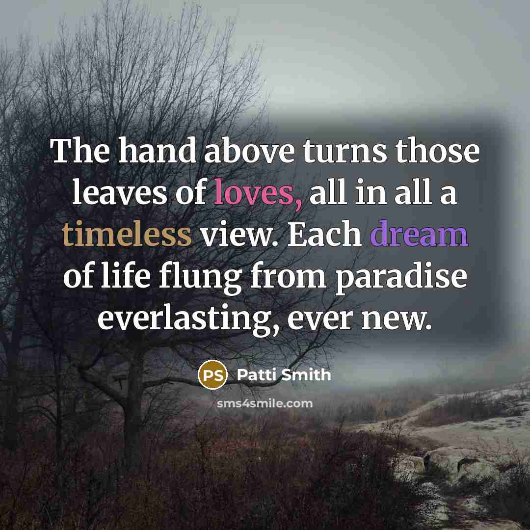 “The hand above turns those leaves of loves, all in…” quote by Patti Smith