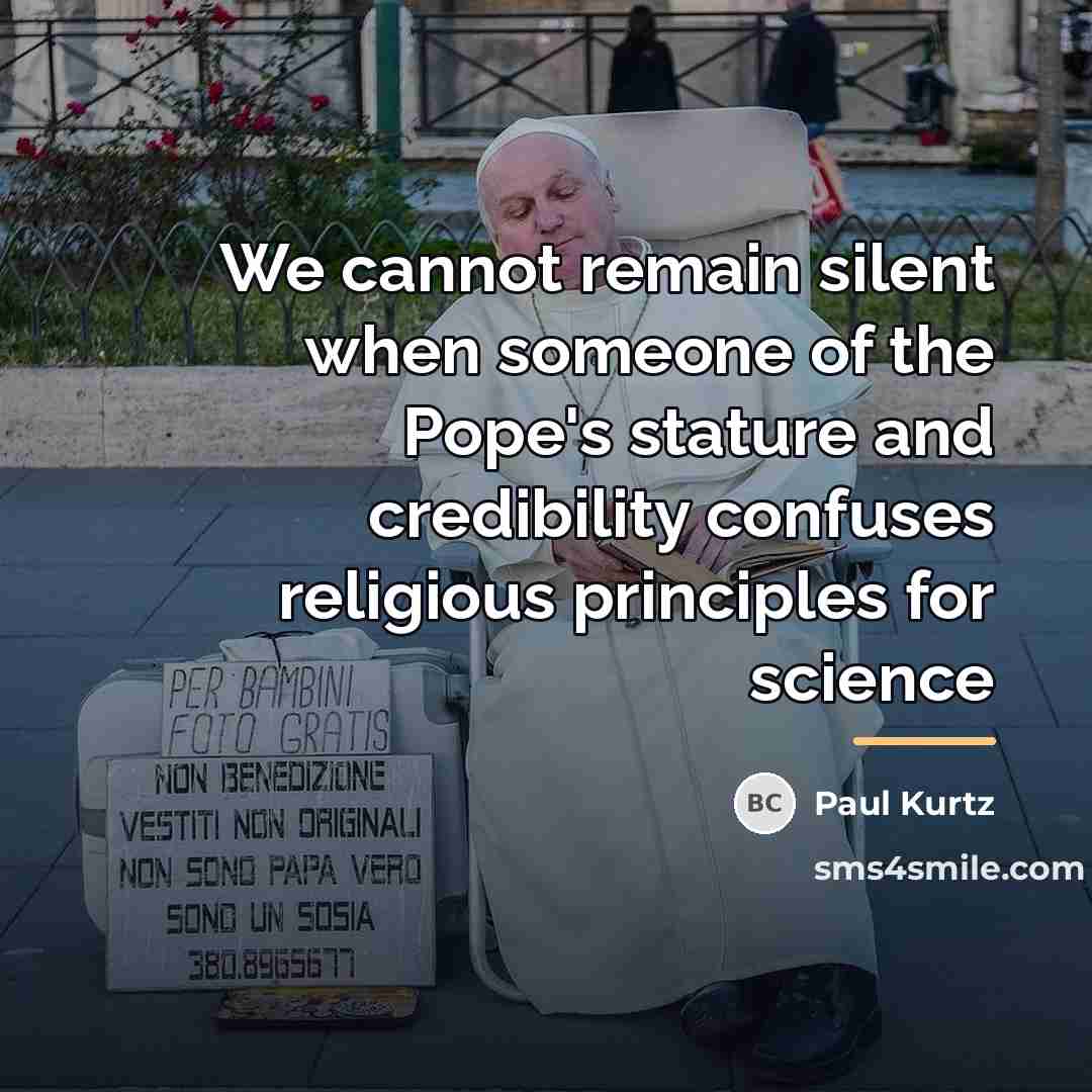 “We cannot remain silent when someone of the Pope's stature…” quote by Paul Kurtz
