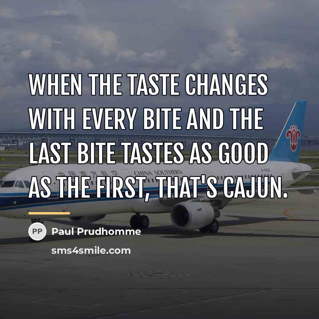 “When the taste changes with every bite and the last…” quote by Paul Prudhomme