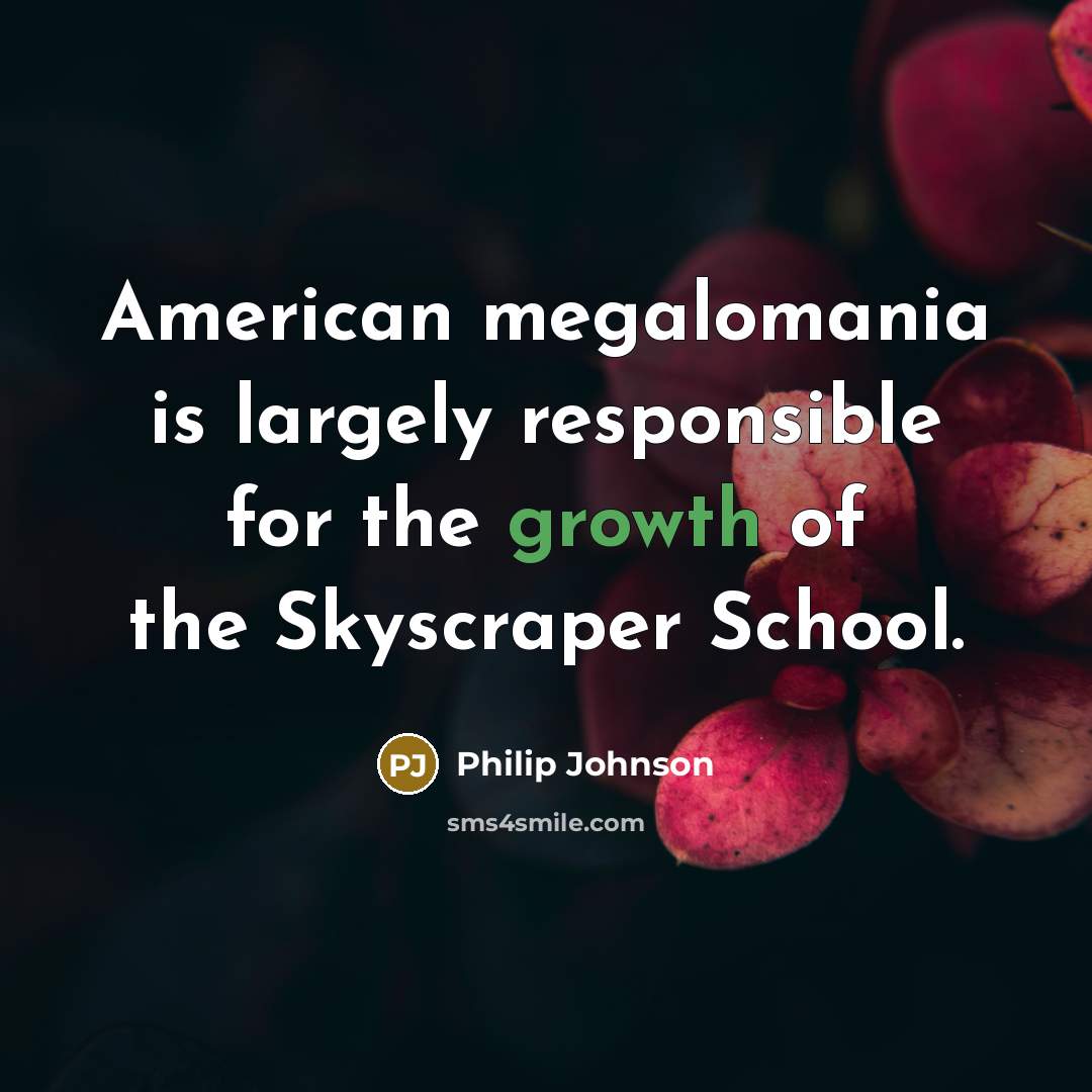 “American megalomania is largely responsible for the growth of the…” quote by Philip Johnson