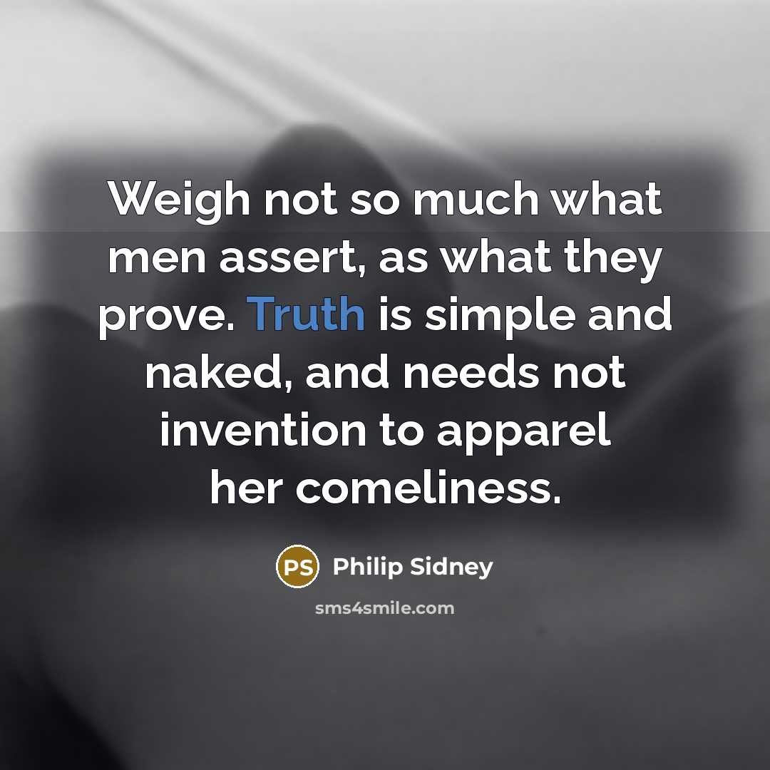 “Weigh not so much what men assert, as what they…” quote by Philip Sidney