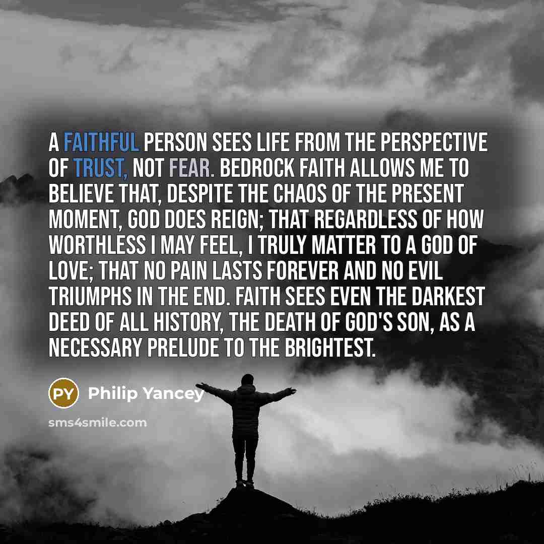 “A faithful person sees life from the perspective of trust,…” quote by Philip Yancey