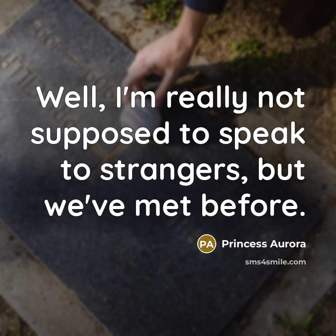“Well, I'm really not supposed to speak to strangers, but…” quote by Princess Aurora
