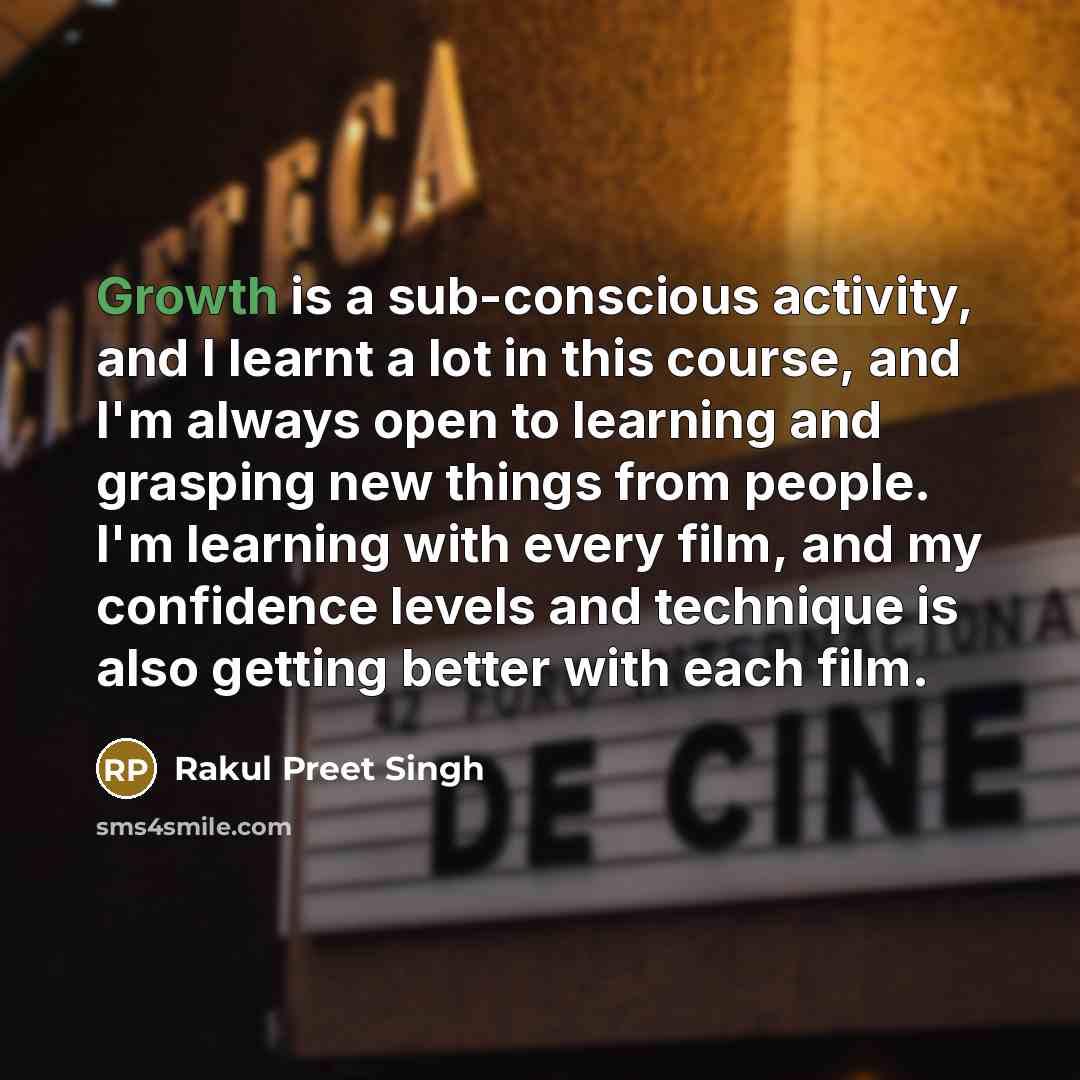 “Growth is a sub-conscious activity, and I learnt a lot…” quote by Rakul Preet Singh