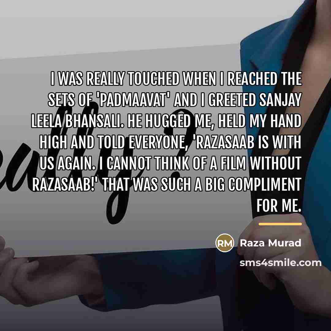 “I was really touched when I reached the sets of…” quote by Raza Murad