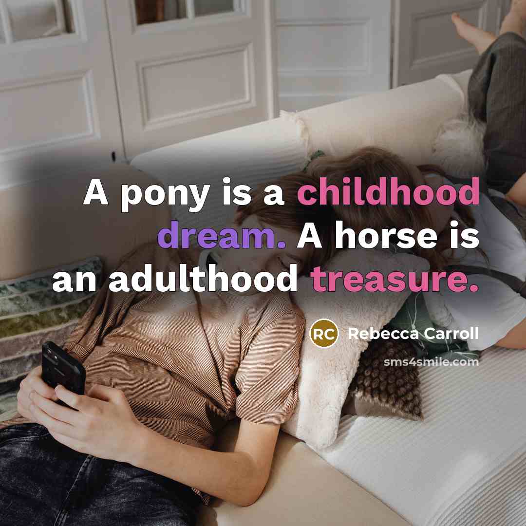 “A pony is a childhood dream. A horse is an…” quote by Rebecca Carroll