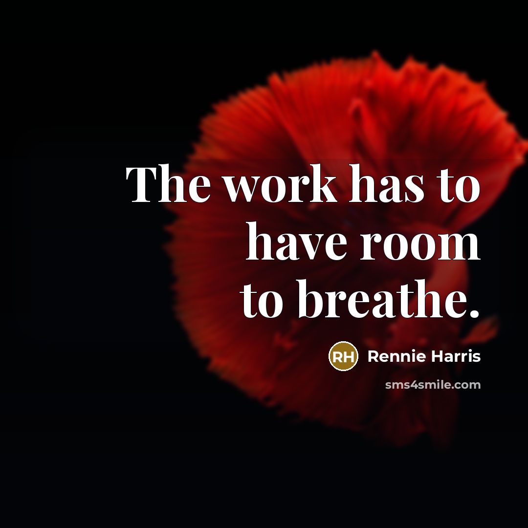 “The work has to have room to breathe.…” quote by Rennie Harris