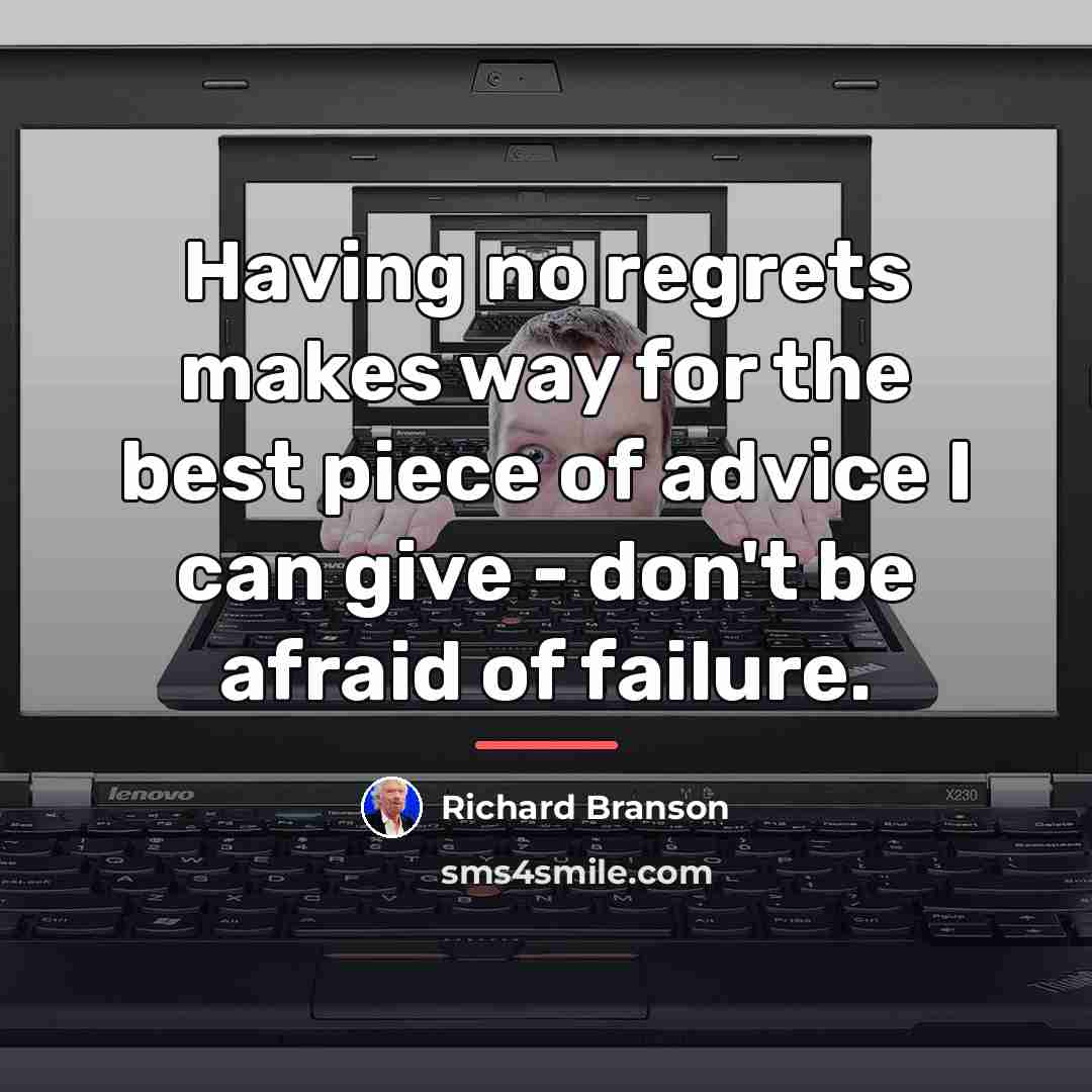 “Having no regrets makes way for the best piece of…” quote by Richard Branson