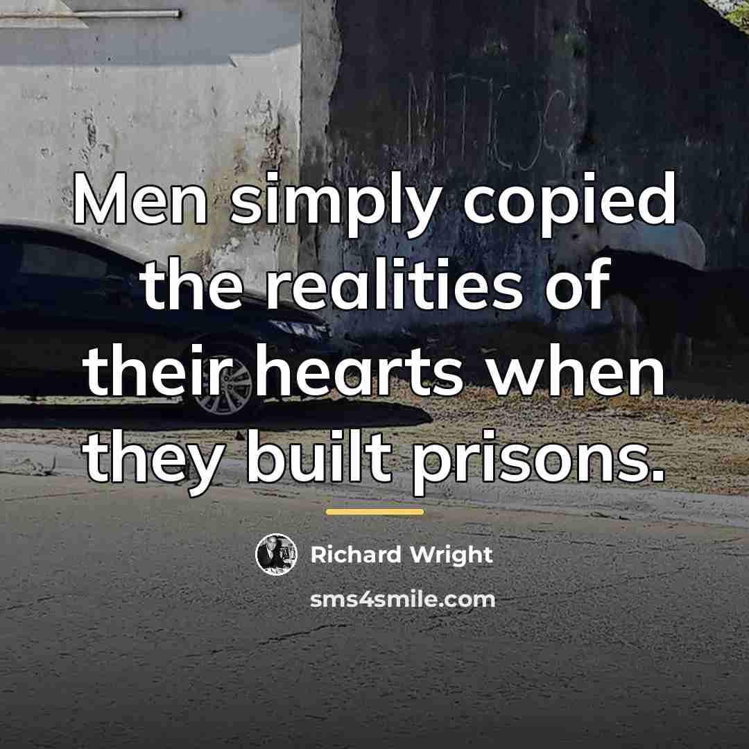 “Men simply copied the realities of their hearts when they…” quote by Richard Wright