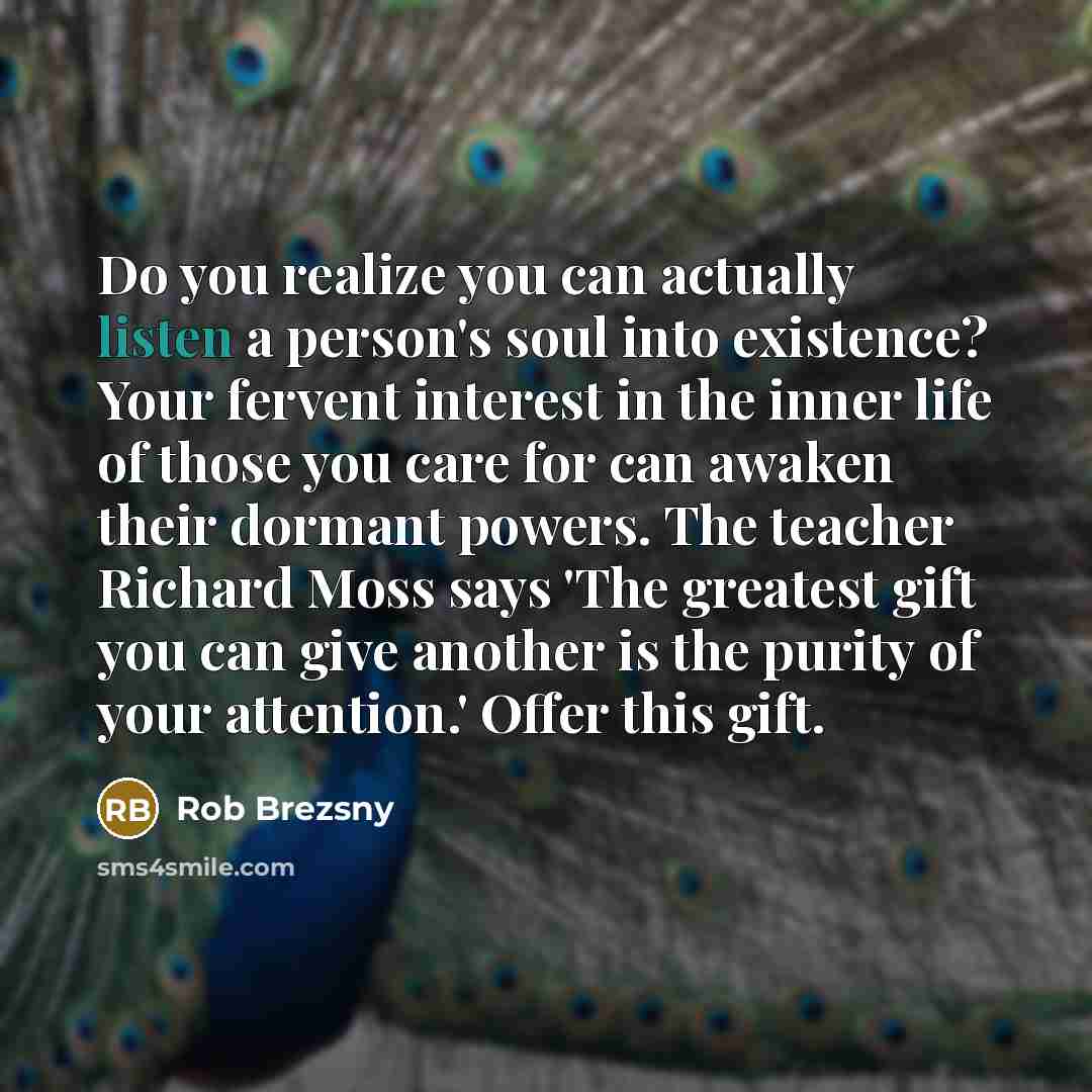 “Do you realize you can actually listen a person's soul…” quote by Rob Brezsny