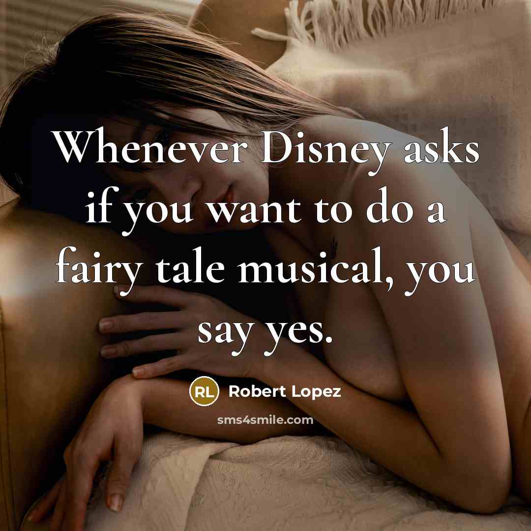 “Whenever Disney asks if you want to do a fairy…” quote by Robert Lopez