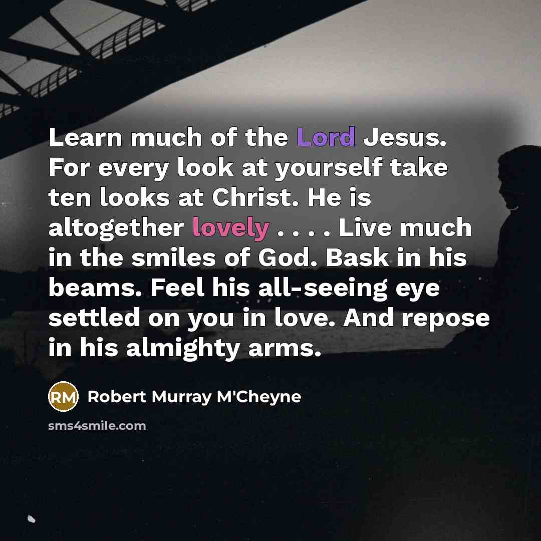 “Learn much of the Lord Jesus. For every look at…” quote by Robert Murray M'Cheyne