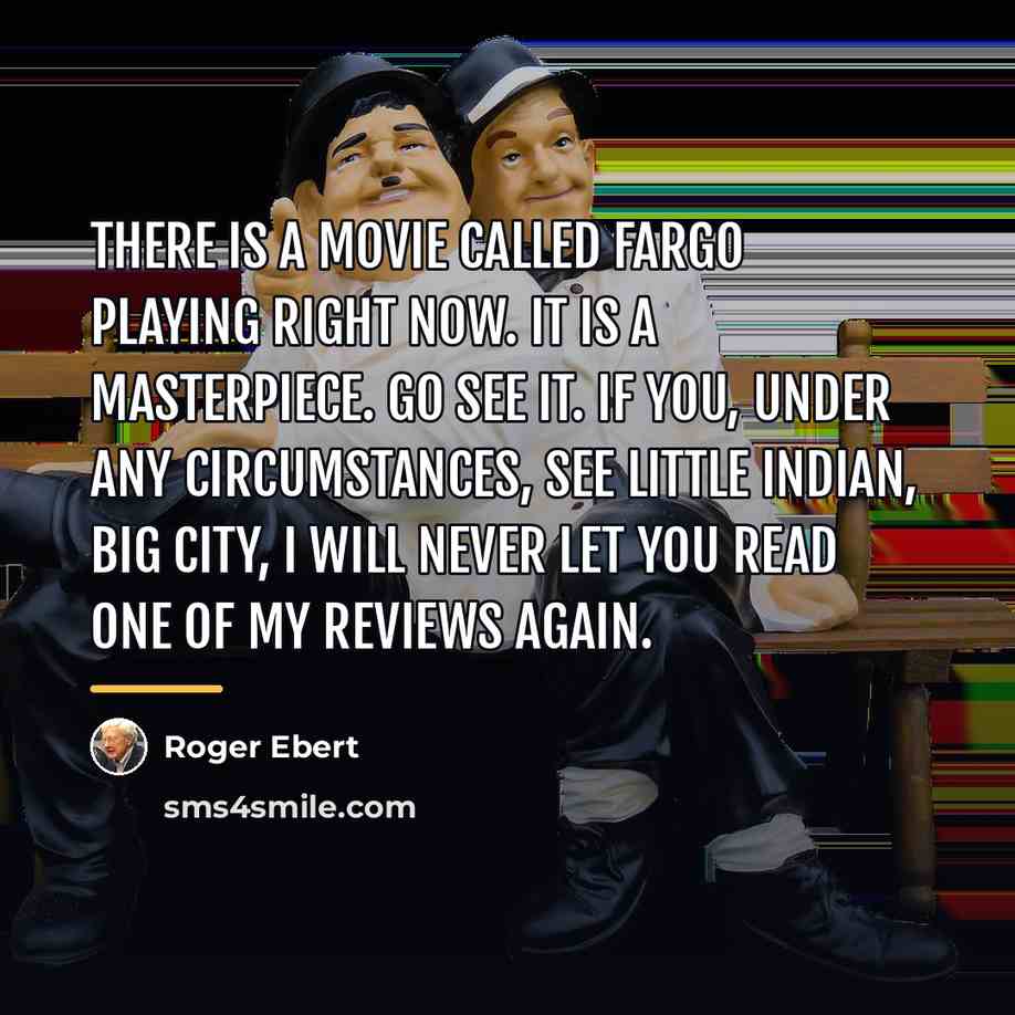 “There is a movie called Fargo playing right now. It…” quote by Roger Ebert
