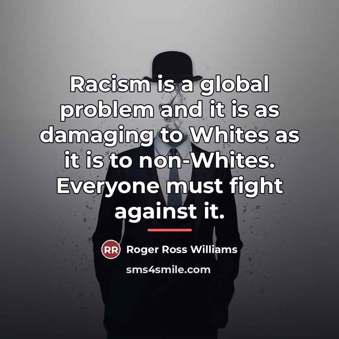 “Racism is a global problem and it is as damaging…” quote by Roger Ross Williams