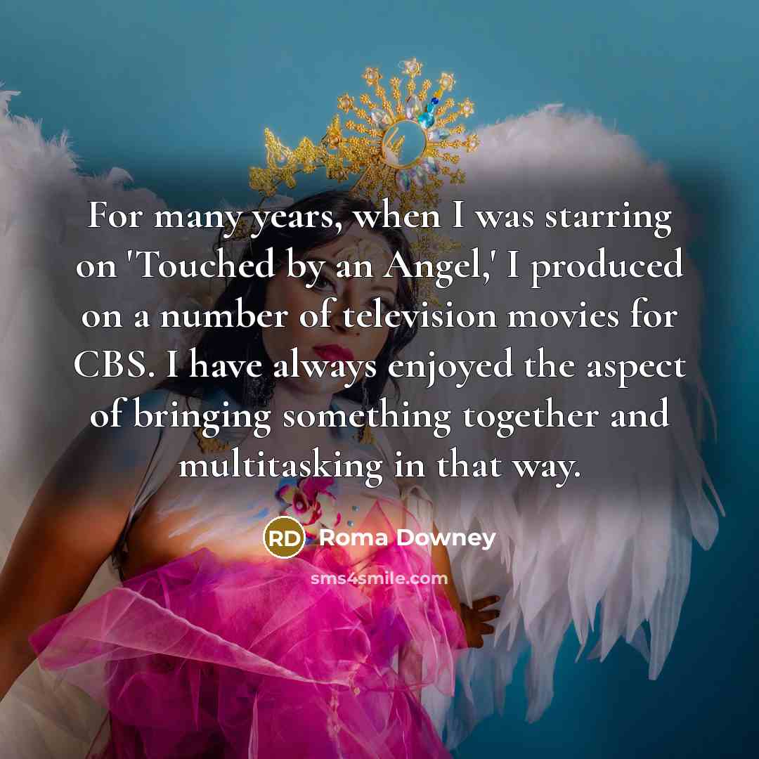 “For many years, when I was starring on 'Touched by…” quote by Roma Downey