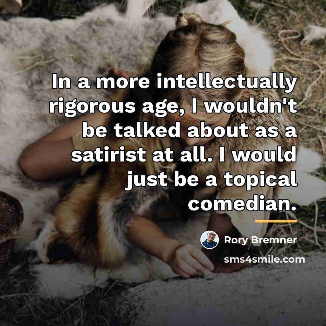 “In a more intellectually rigorous age, I wouldn't be talked…” quote by Rory Bremner