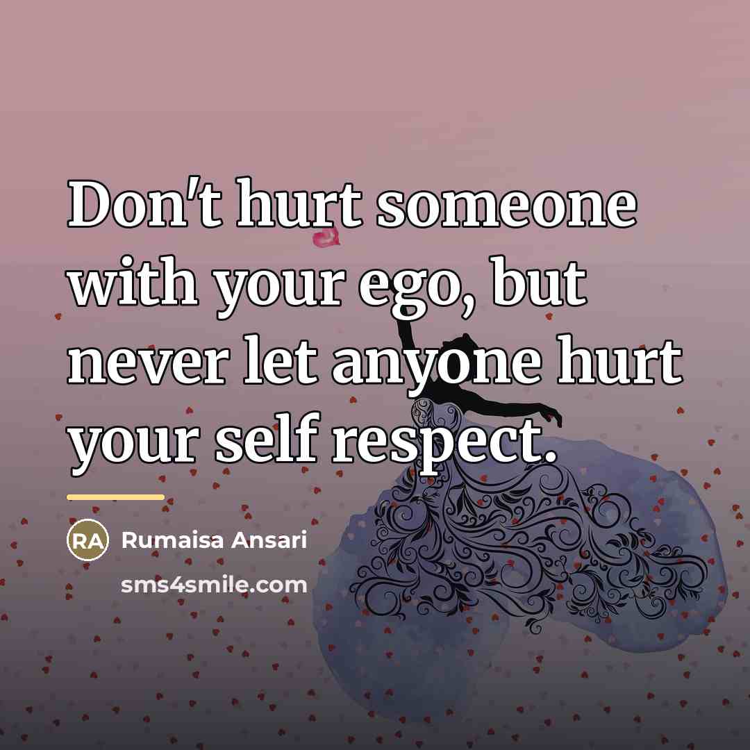 “Don't hurt someone with your ego, but never let anyone…” quote by Rumaisa Ansari