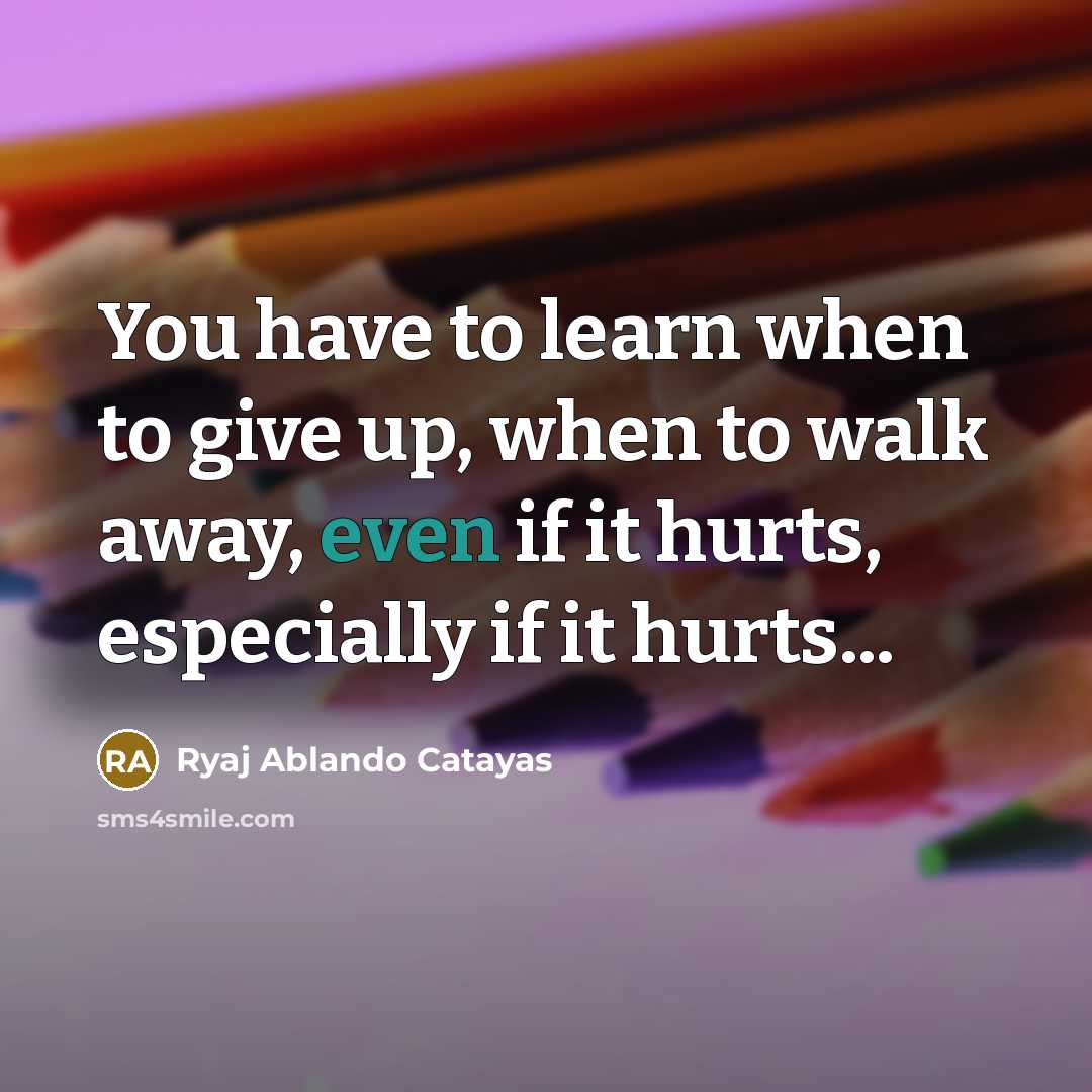 “You have to learn when to give up, when to…” quote by Ryaj Ablando Catayas
