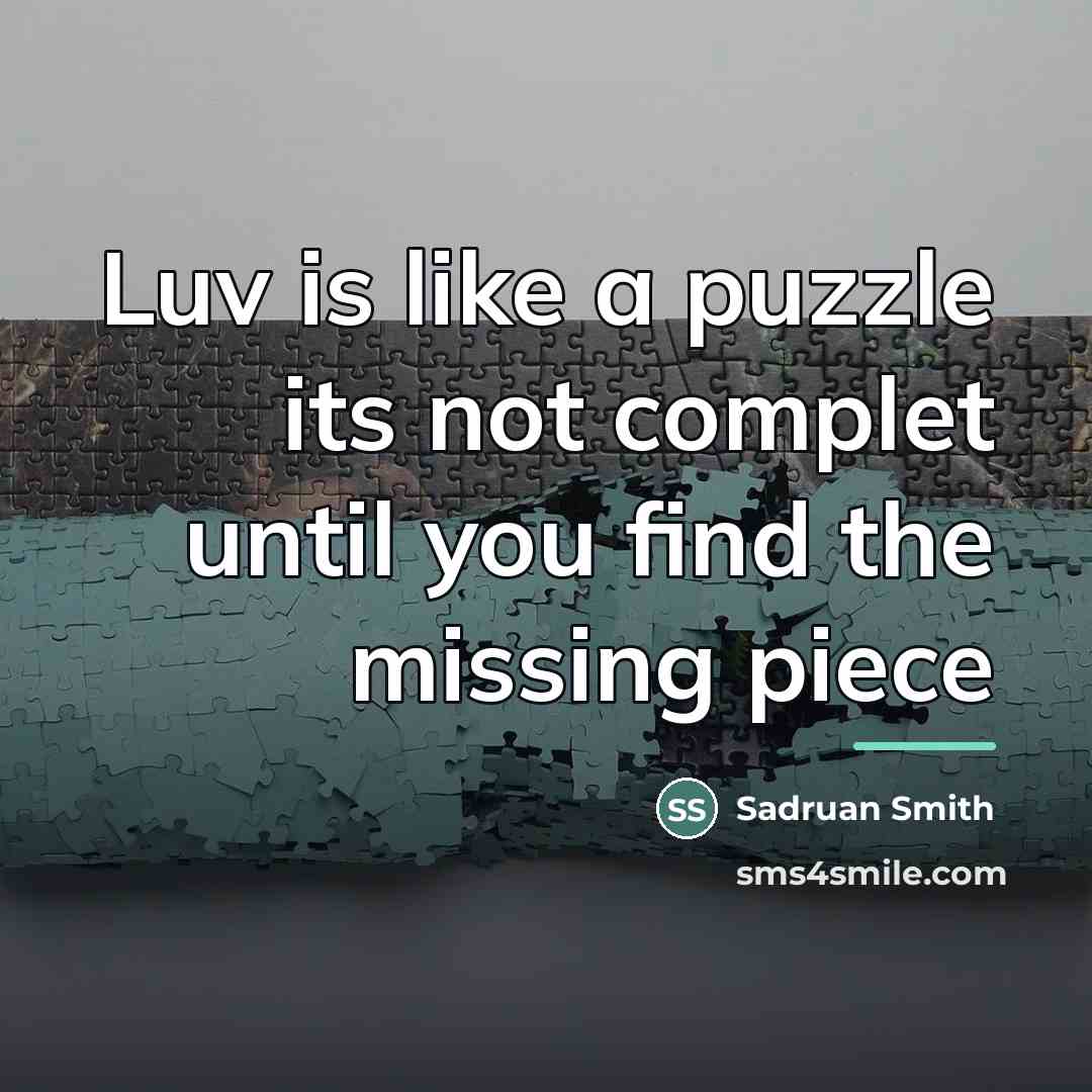 “Luv is like a puzzle its not complet until you…” quote by Sadruan Smith