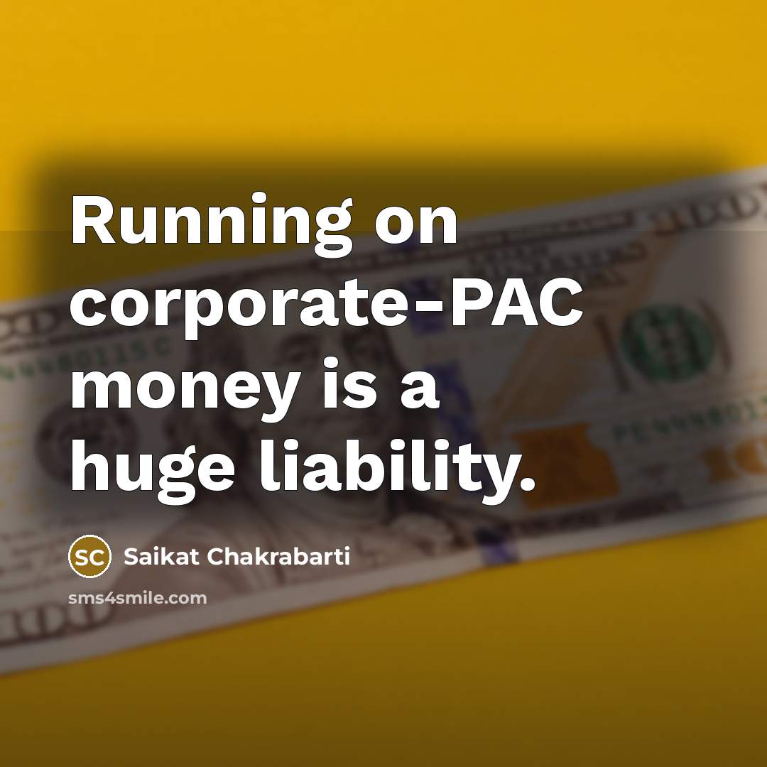 “Running on corporate-PAC money is a huge liability.…” quote by Saikat Chakrabarti