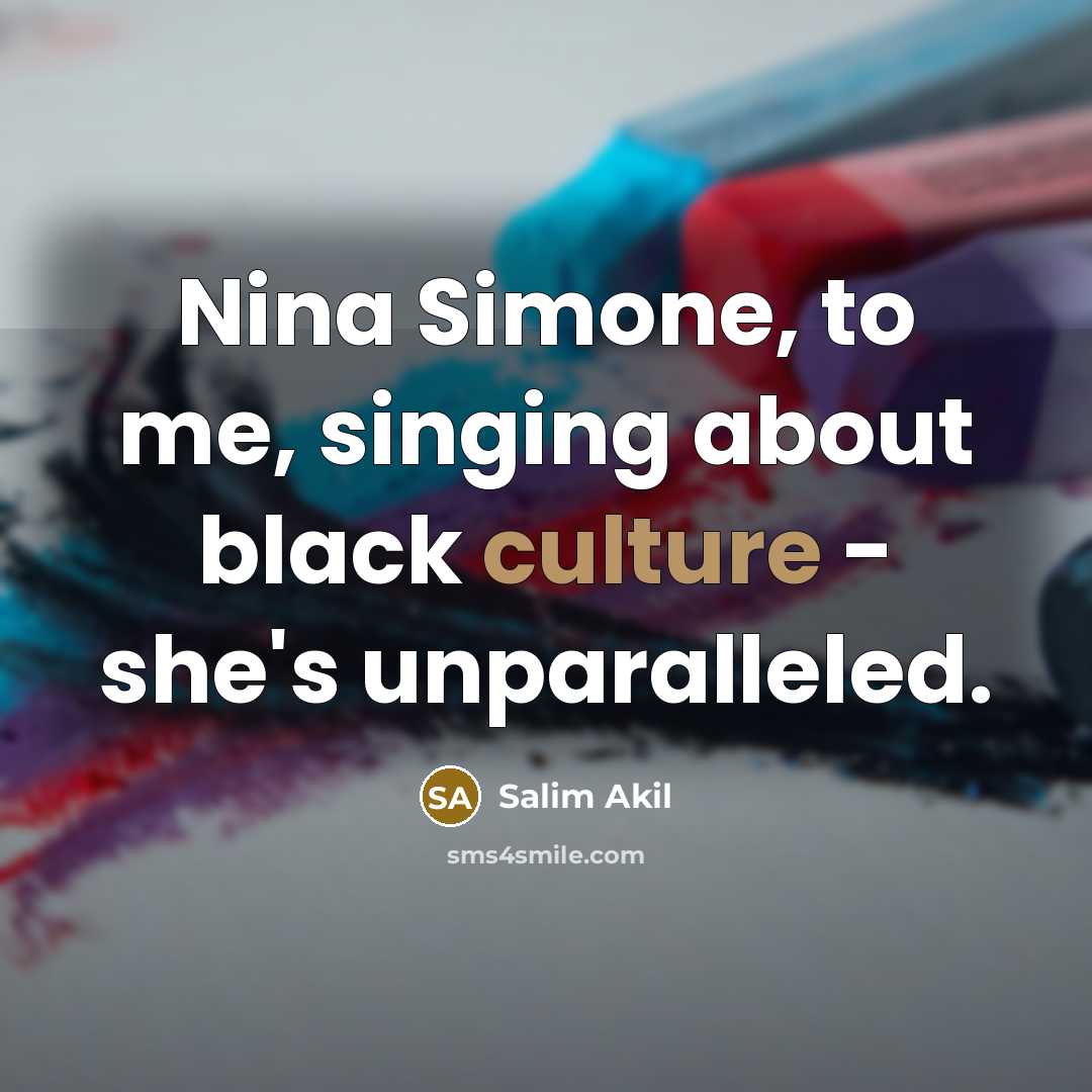 “Nina Simone, to me, singing about black culture - she's…” quote by Salim Akil