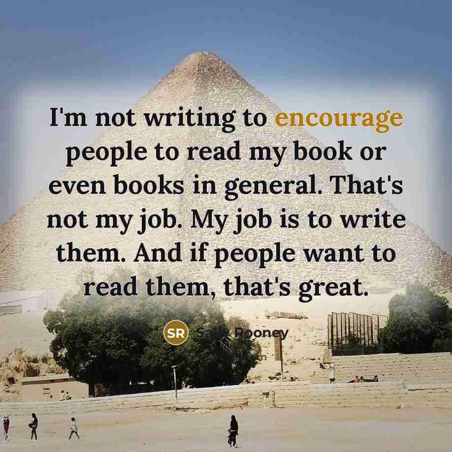“I'm not writing to encourage people to read my book…” quote by Sally Rooney