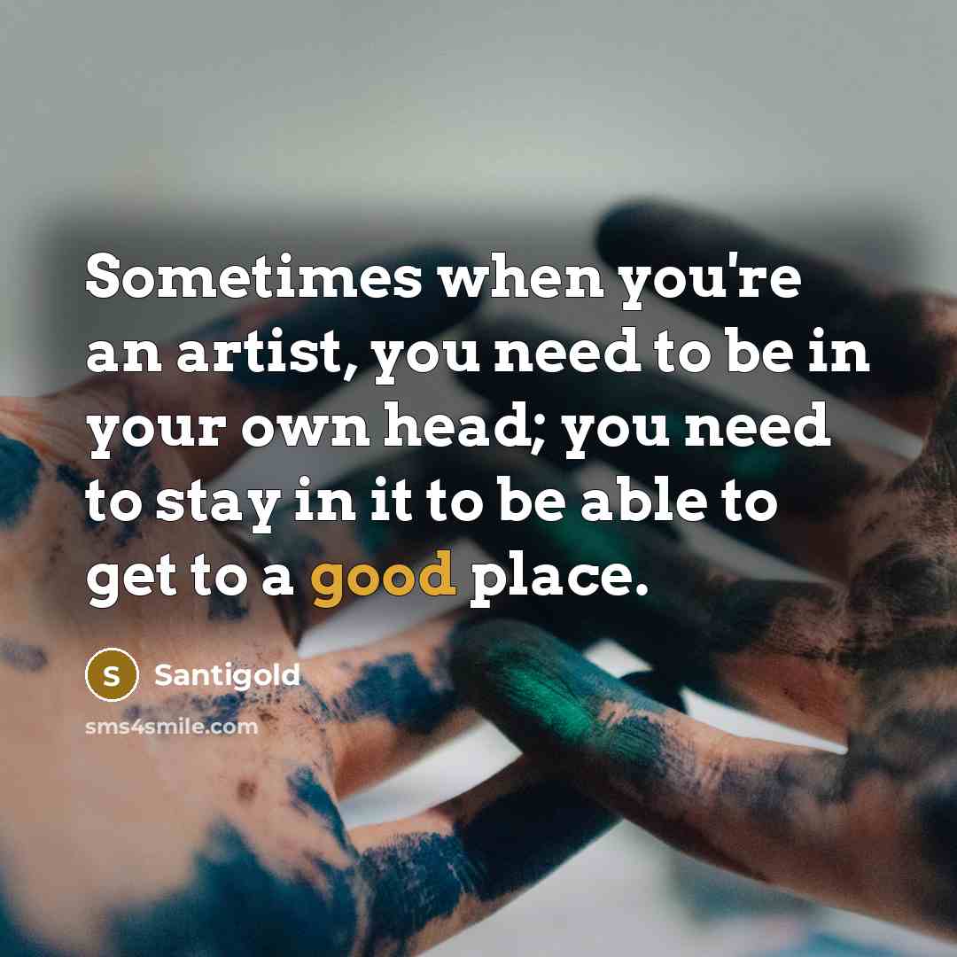 “Sometimes when you're an artist, you need to be in…” quote by Santigold