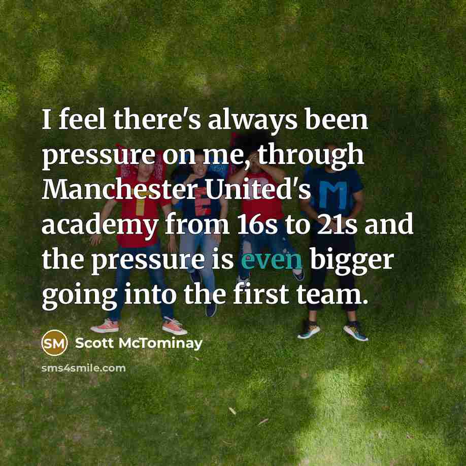 “I feel there's always been pressure on me, through Manchester…” quote by Scott McTominay
