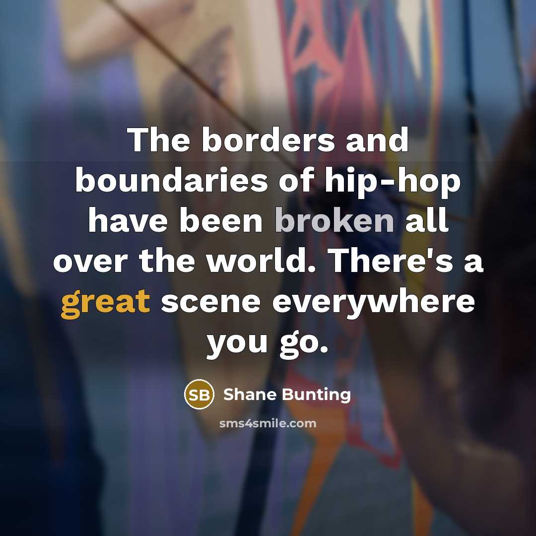 “The borders and boundaries of hip-hop have been broken all…” quote by Shane Bunting