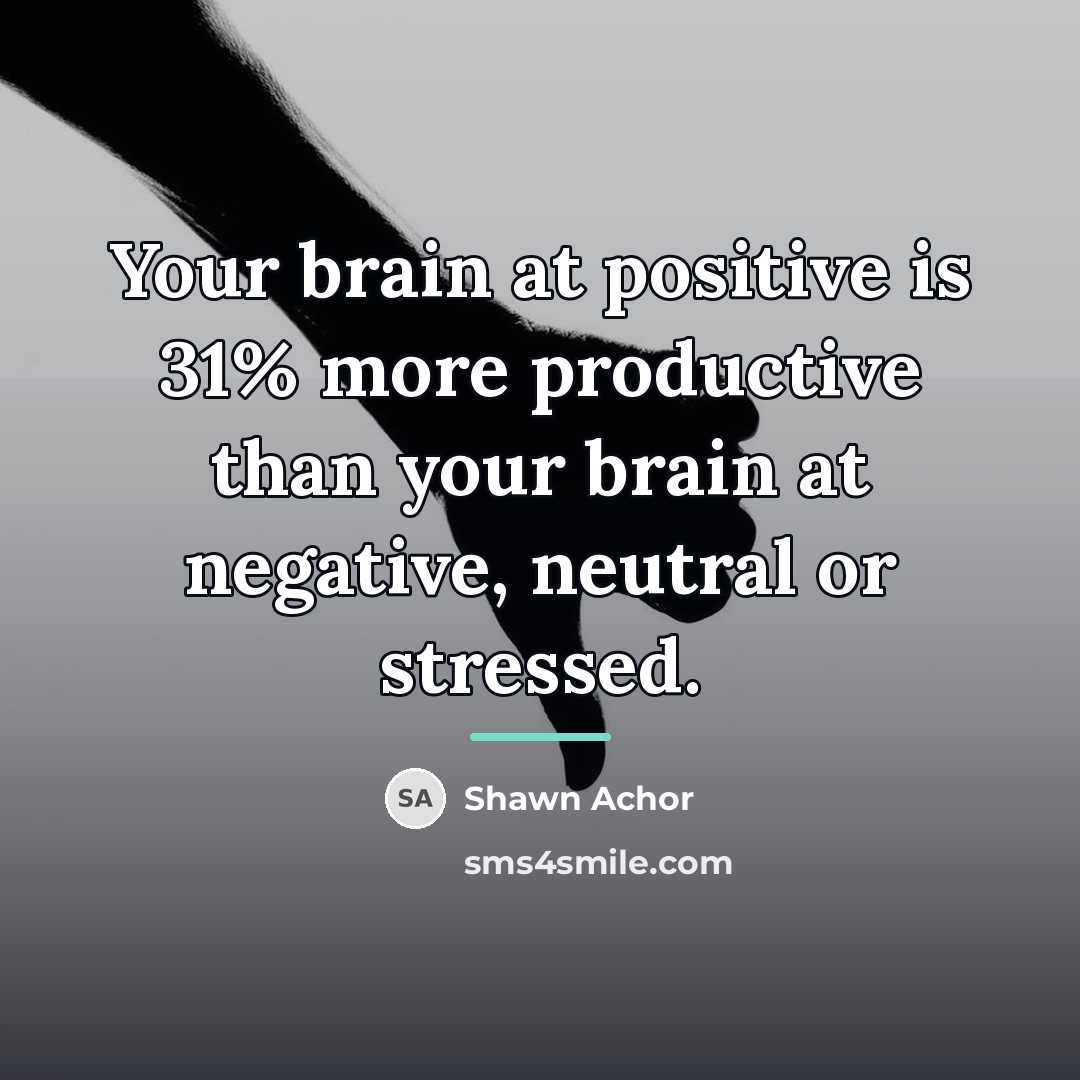 “Your brain at positive is 31% more productive than your…” quote by Shawn Achor
