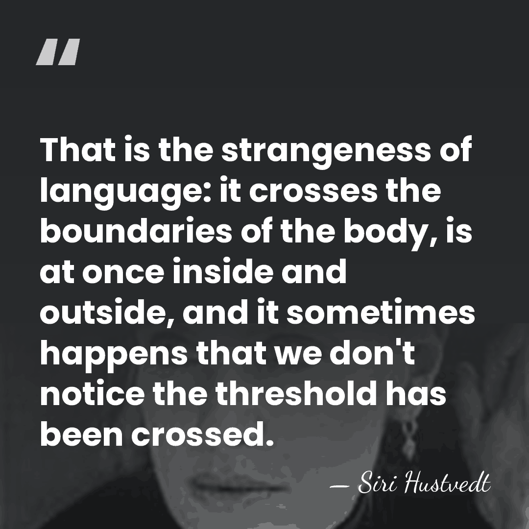 That is the strangeness of language: it crosses the boundaries of the&hellip; - Siri Hustvedt