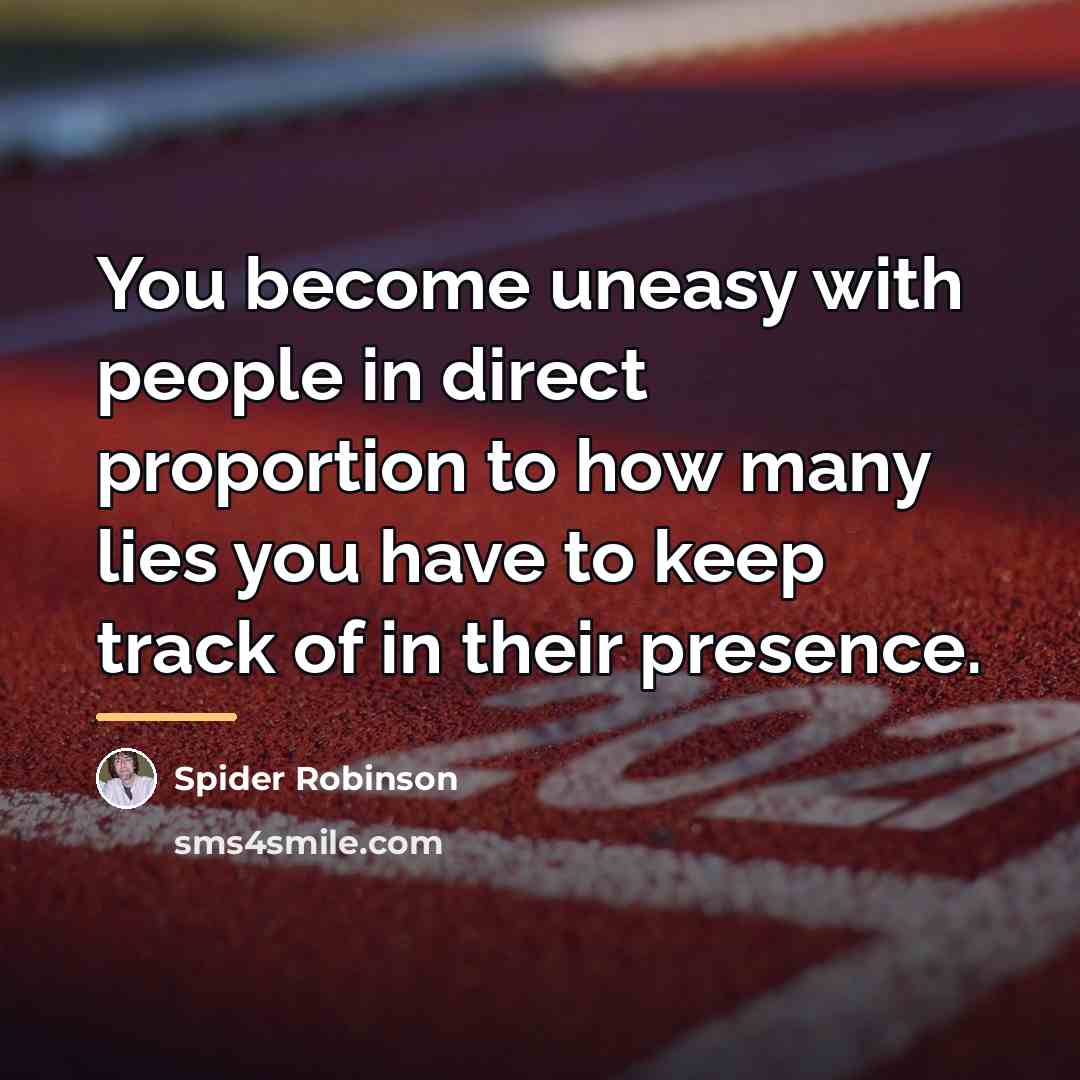 “You become uneasy with people in direct proportion to how…” quote by Spider Robinson