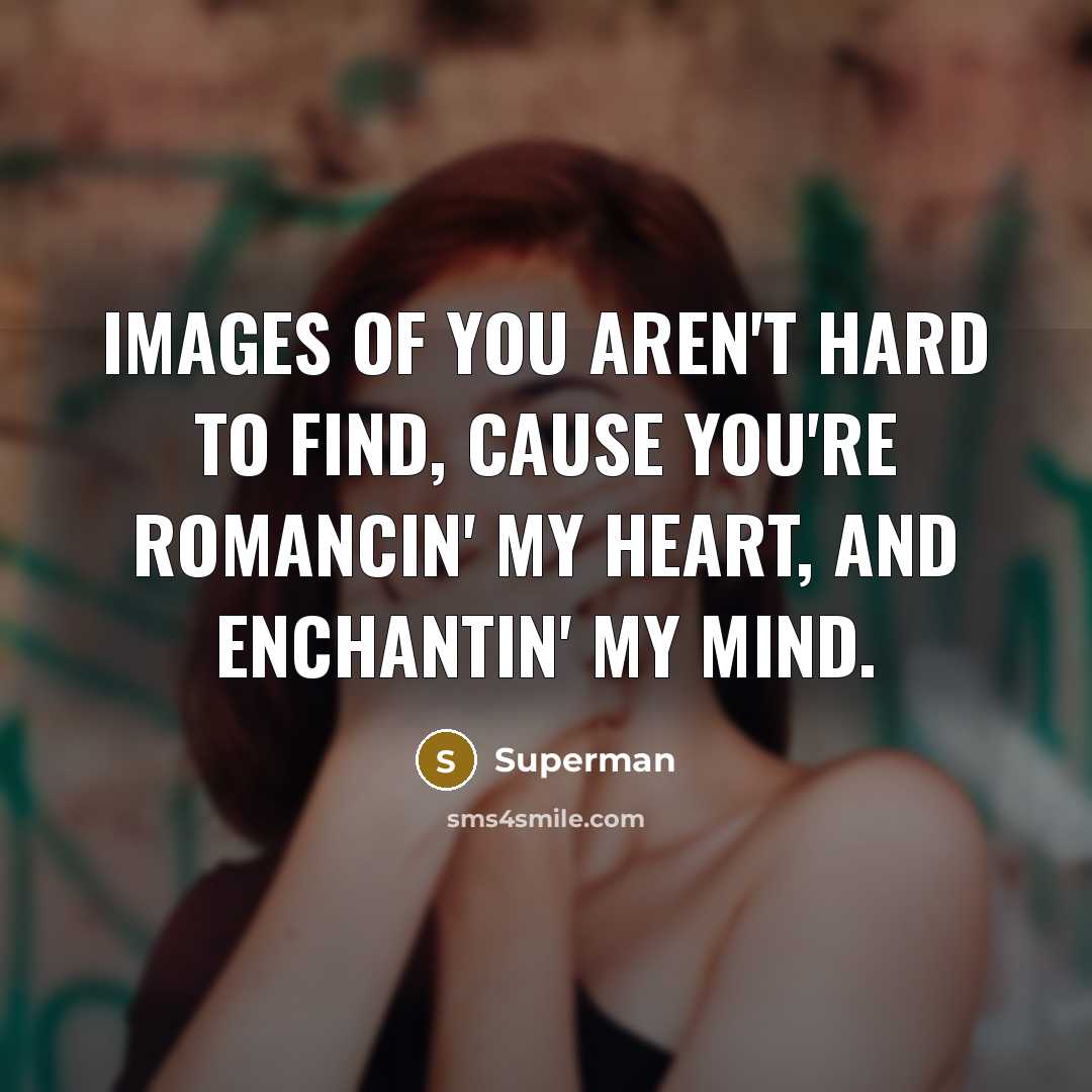 “Images of you aren't hard to find, cause you're romancin'…” quote by Superman