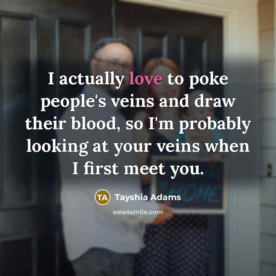 “I actually love to poke people's veins and draw their…” quote by Tayshia Adams