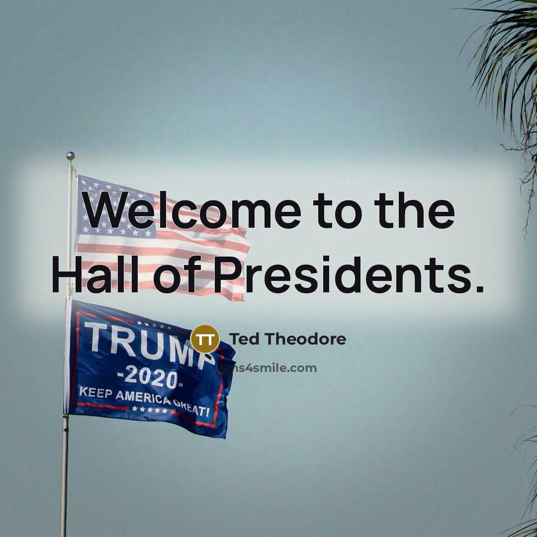 “Welcome to the Hall of Presidents.…” quote by Ted Theodore