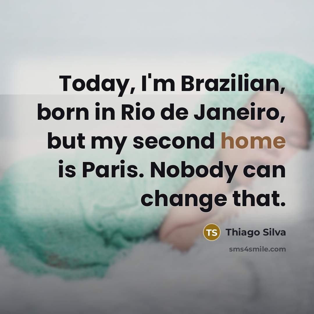 “Today, I'm Brazilian, born in Rio de Janeiro, but my…” quote by Thiago Silva