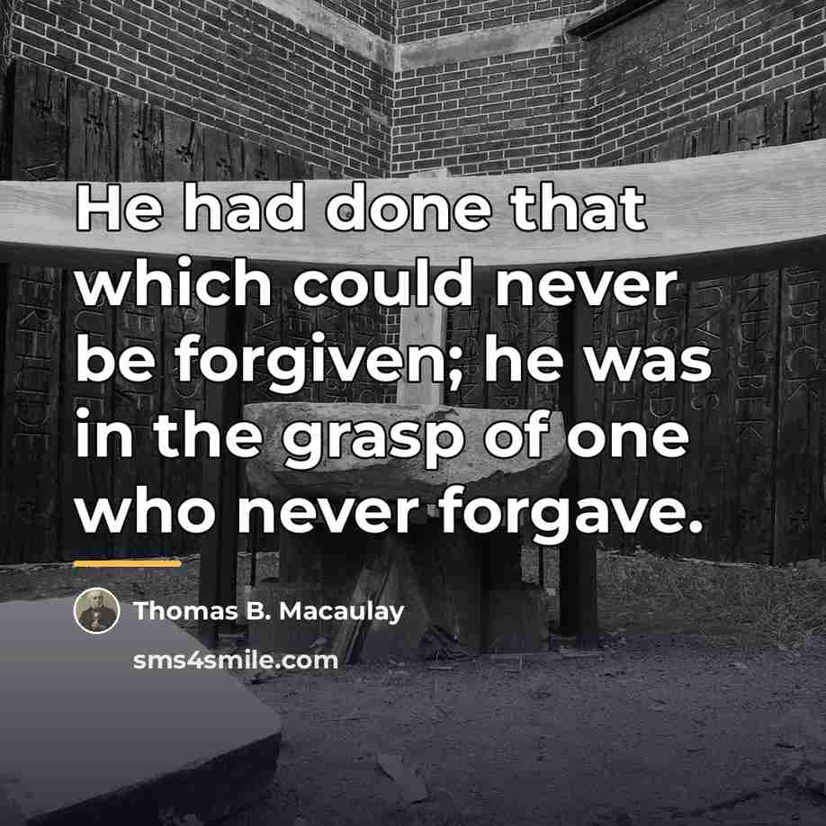 “He had done that which could never be forgiven; he…” quote by Thomas B. Macaulay