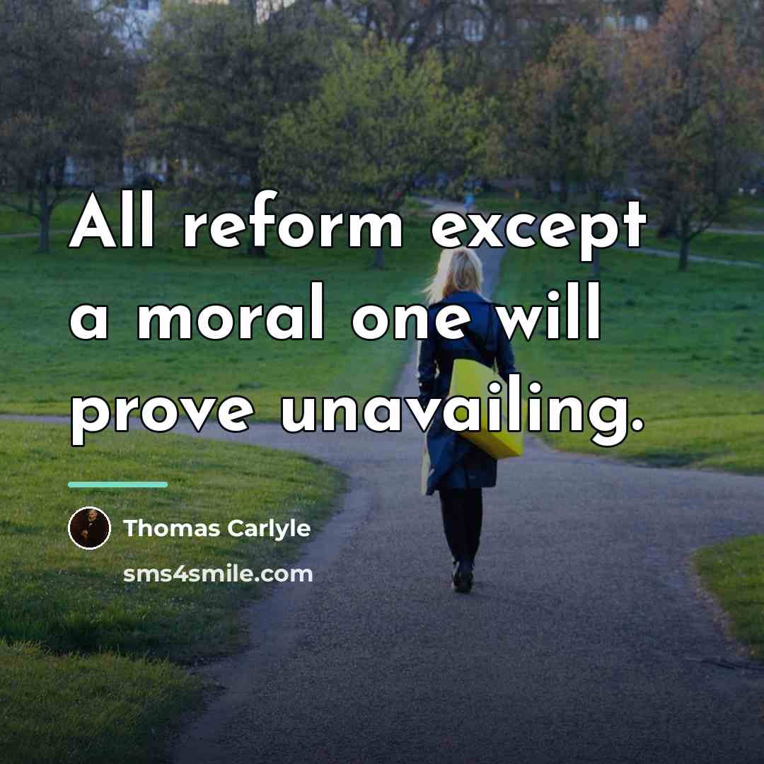 “All reform except a moral one will prove unavailing.…” quote by Thomas Carlyle