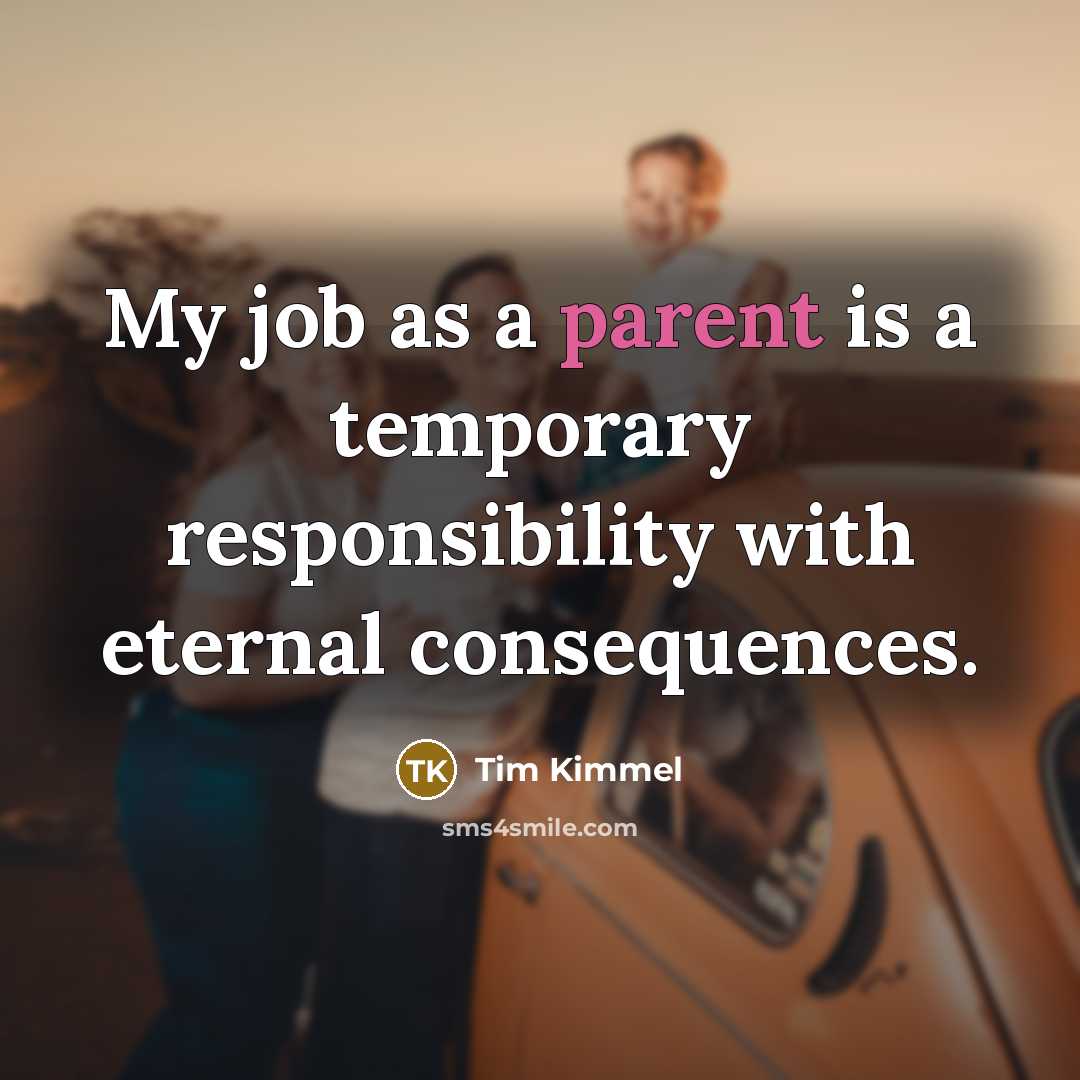 “My job as a parent is a temporary responsibility with…” quote by Tim Kimmel