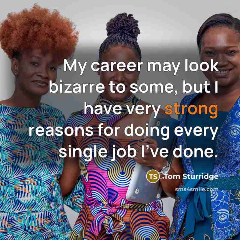 “My career may look bizarre to some, but I have…” quote by Tom Sturridge