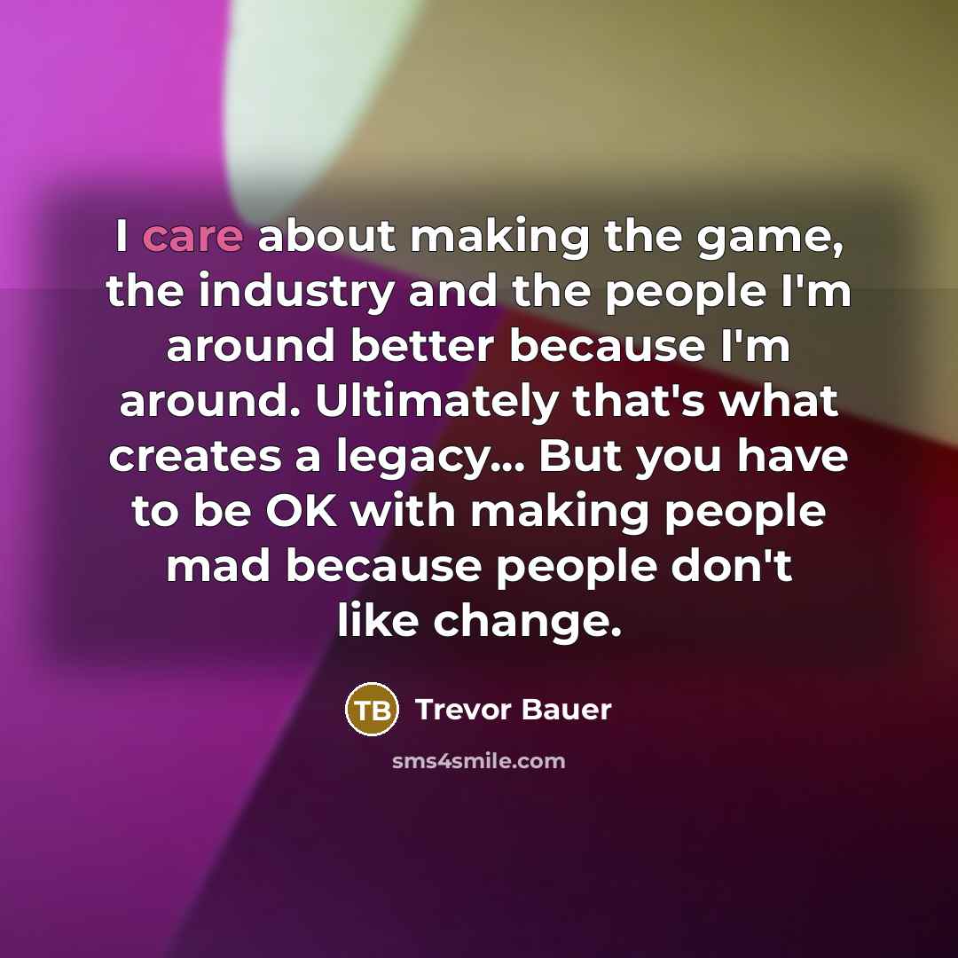 “I care about making the game, the industry and the…” quote by Trevor Bauer