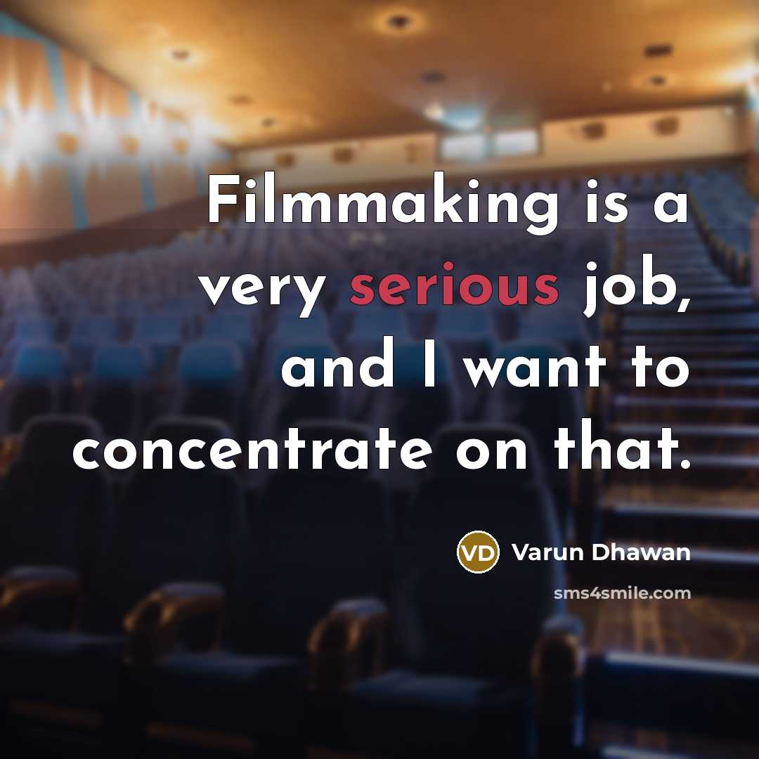 “Filmmaking is a very serious job, and I want to…” quote by Varun Dhawan