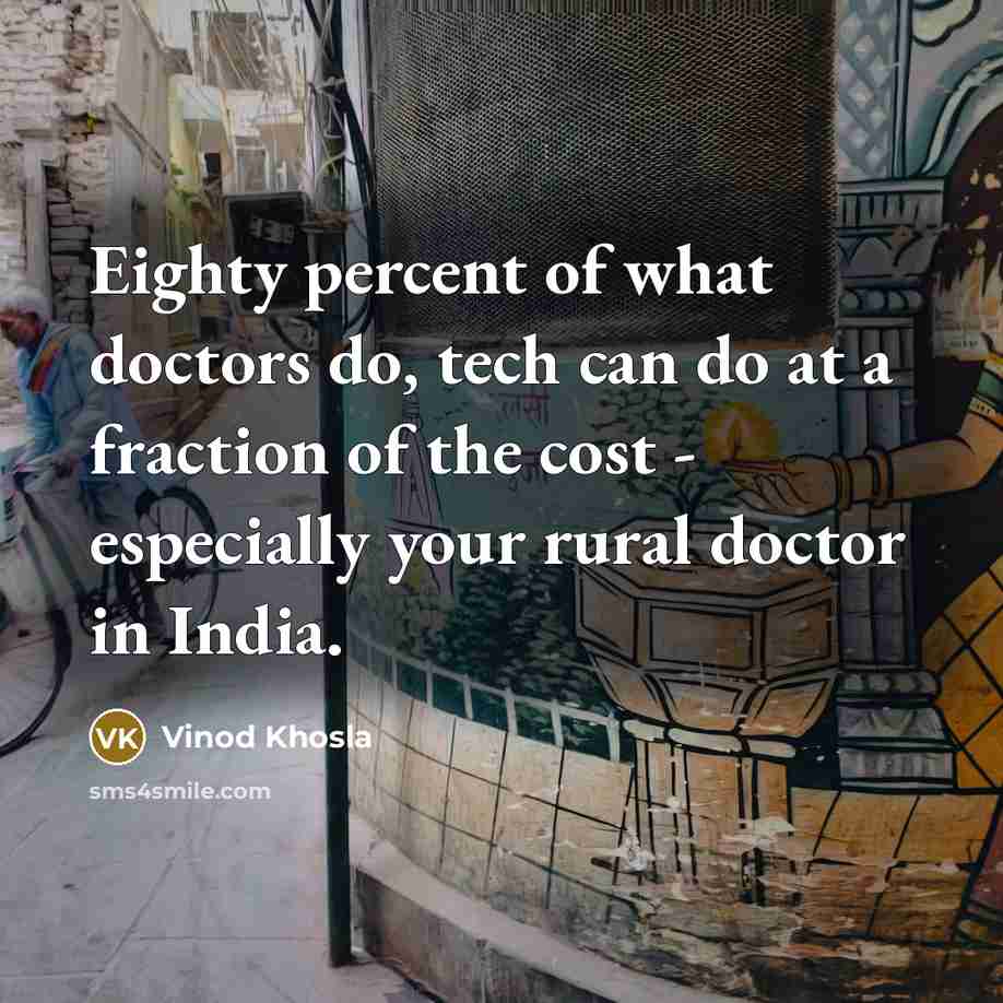 “Eighty percent of what doctors do, tech can do at…” quote by Vinod Khosla