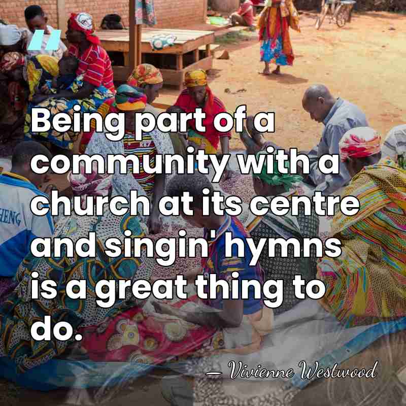 Being part of a community with a church at its centre and&hellip; - Vivienne Westwood