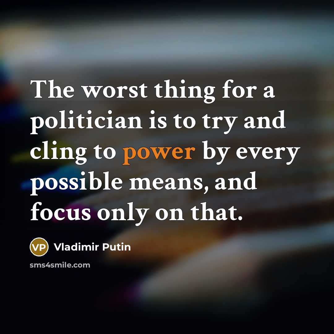 “The worst thing for a politician is to try and…” quote by Vladimir Putin