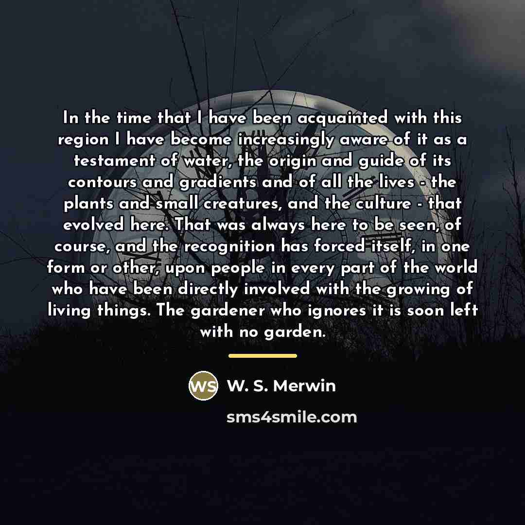 “In the time that I have been acquainted with this…” quote by W. S. Merwin