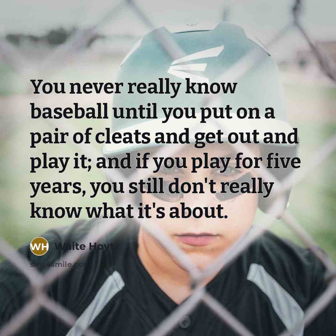 “You never really know baseball until you put on a…” quote by Waite Hoyt