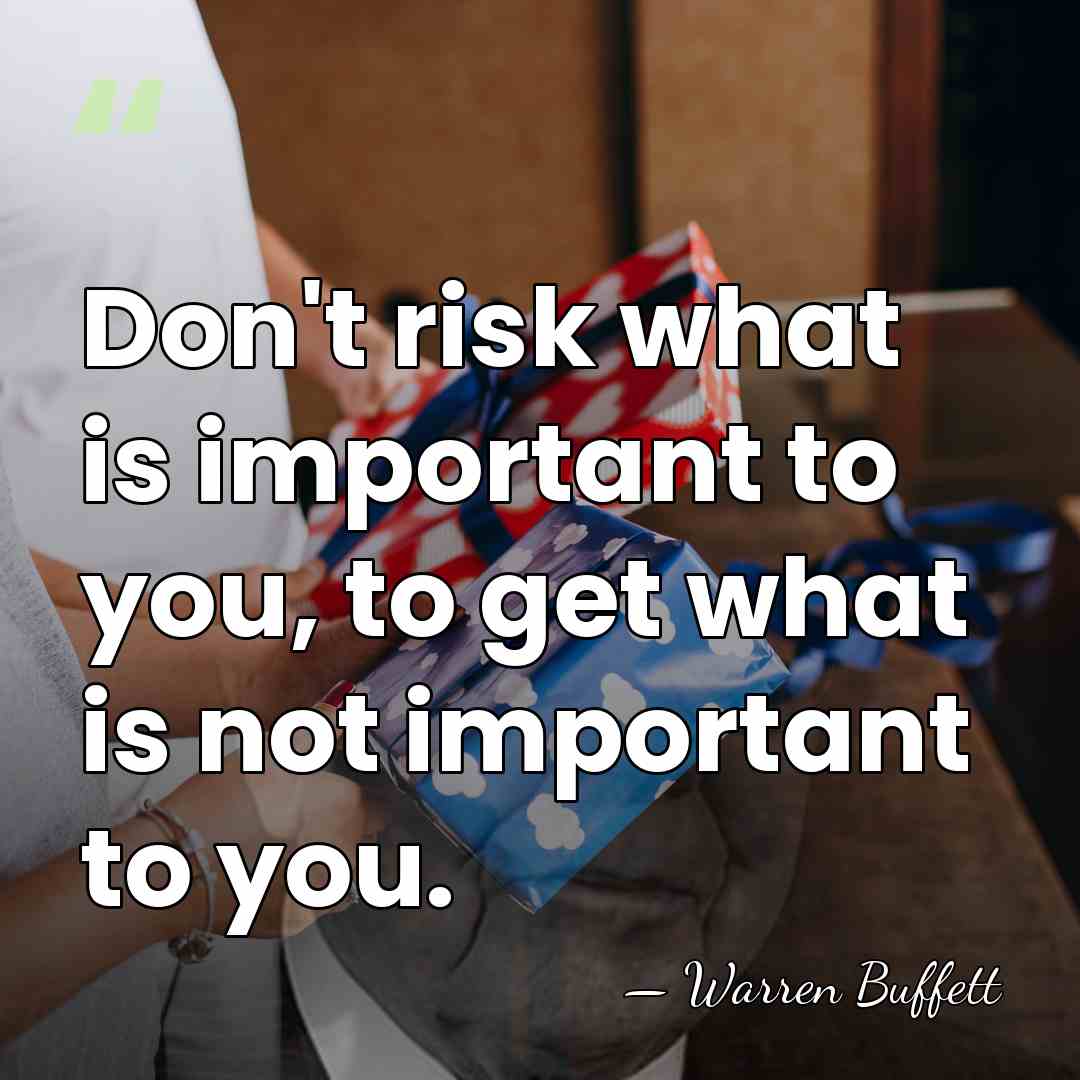 Don't risk what is important to you, to get what is not&hellip; - Warren Buffett