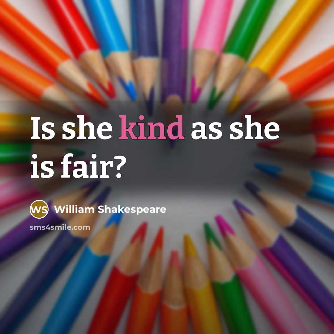 “Is she kind as she is fair?” quote by William Shakespeare