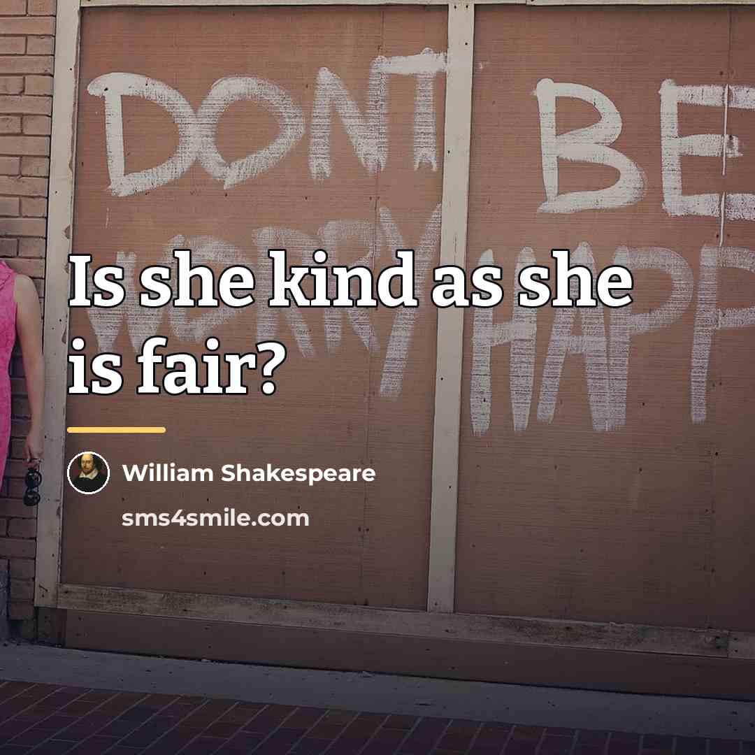 “Is she kind as she is fair?…” quote by William Shakespeare